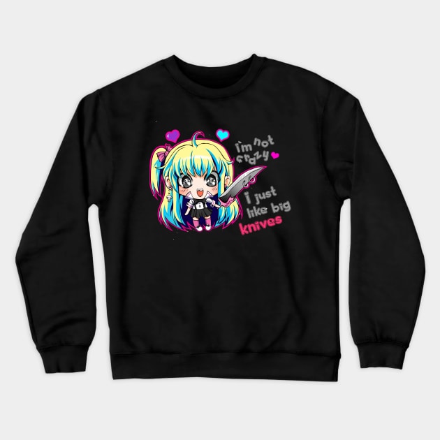 I'm not crazy, I just like big knives Crewneck Sweatshirt by spookyruthy